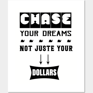 Chase Your Dreams, Not Just Your Dollars Posters and Art